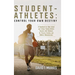 Student-Athletes: Control Your Own Destiny: A Handbook for High School and College Student-Athlete Success with Guidance for Parents, Co