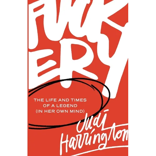 Fuckery: The Life and Times of a Legend (in Her Own Mind)