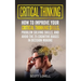 Critical Thinking: How to Improve Your Critical Thinking and Problem-Solving Skills and Avoid the 25 Cognitive Biases in Decision-Making