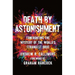 Death by Astonishment: Confronting the Mystery of the World's Strangest Drug