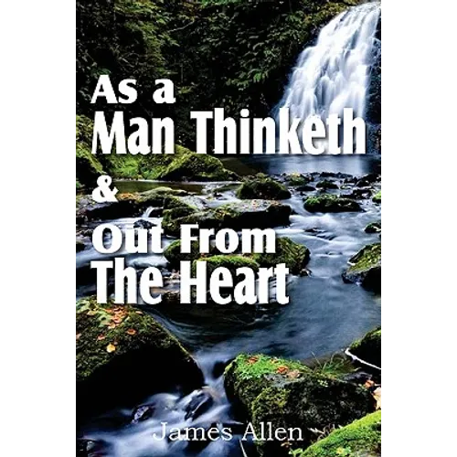 As a Man Thinketh & Out From The Heart