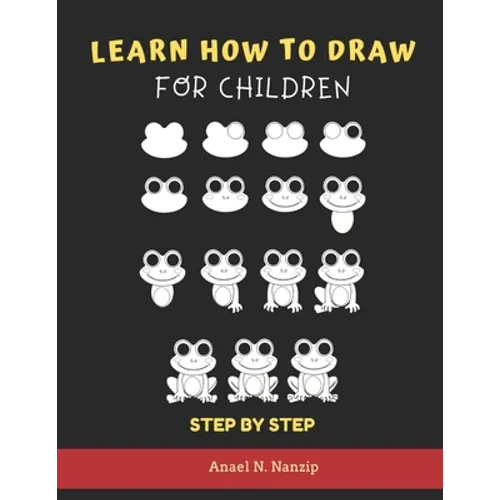 Learn How to Draw for Children - Step by Step: Animals drawing book for Kids Ages 3-9 - Basic drawing of Cats, Dogs, Monkey, Chicken, Frog/Toad, Dinos