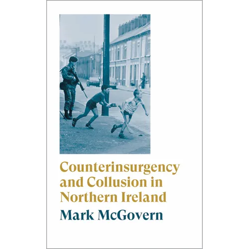 Counterinsurgency and Collusion in Northern Ireland