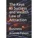 The Keys to Success and Wealth Law of Attraction: Business