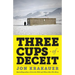 Three Cups of Deceit: How Greg Mortenson, Humanitarian Hero, Lost His Way
