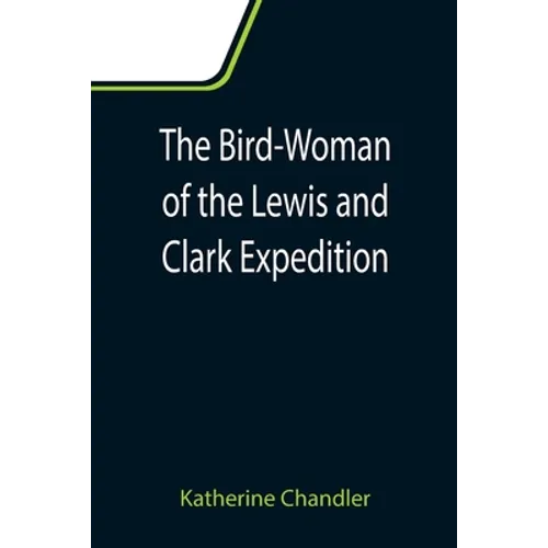 The Bird-Woman of the Lewis and Clark Expedition