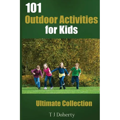 101 Outdoor Activities for Kids: Ultimate Collection