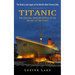 Titanic: The History and Legacy of the World's Most Famous Ship (The Original News Reporting of the Sinking of the Titanic)