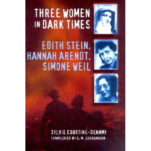 Three Women in Dark Times: Edith Stein, Hannah Arendt, Simone Weil