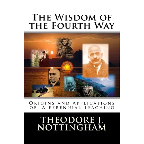 The Wisdom of the Fourth Way: Origins and Applications of A Perennial Teaching