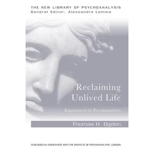 Reclaiming Unlived Life: Experiences in Psychoanalysis