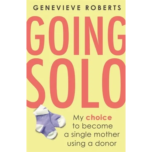 Going Solo: My Choice to Become a Single Mother Using a Donor