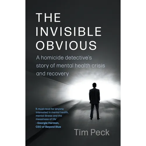 The Invisible Obvious: A Homicide Detective's Story of Mental Health Crisis and Recovery