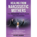 Healing from Narcissistic Mothers: The DEFINITIVE 2-in-1 Guide for Daughters. TWO MANUSCRIPT: Narcissistic Mothers + Self-Love Workbook for Women