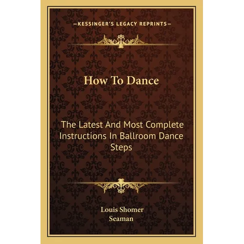 How To Dance: The Latest And Most Complete Instructions In Ballroom Dance Steps