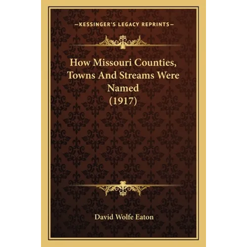 How Missouri Counties, Towns And Streams Were Named (1917)