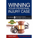 Winning Your Personal Injury Case: The Ultimate 8 Step Guide To Protect Your Health, Family and Finances
