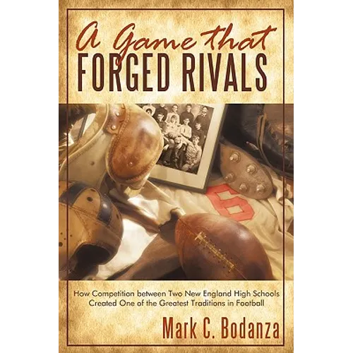 A Game That Forged Rivals: How Competition Between Two New England High Schools Created One of the Greatest Traditions in Football