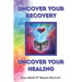 Uncover Your Recovery, Uncover Your Healing