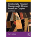 Emotionally Focused Therapy with African American Couples: Love Heals
