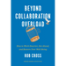 Beyond Collaboration Overload: How to Work Smarter, Get Ahead, and Restore Your Well-Being
