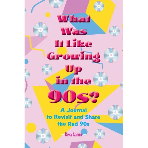 What Was It Like Growing Up in the 90s?: A Journal to Revisit and Share the Rad 90s