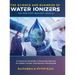 The Science and Business of Water Ionizers - A Practical Scientific & Business Manual for Water lonizer Distributors Worldwide