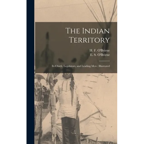 The Indian Territory [microform]: Its Chiefs, Legislators, and Leading Men: Illustrated
