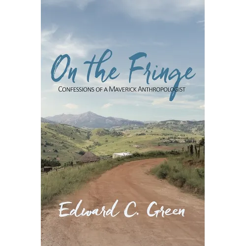 On the Fringe: Confessions of a Maverick Anthropologist