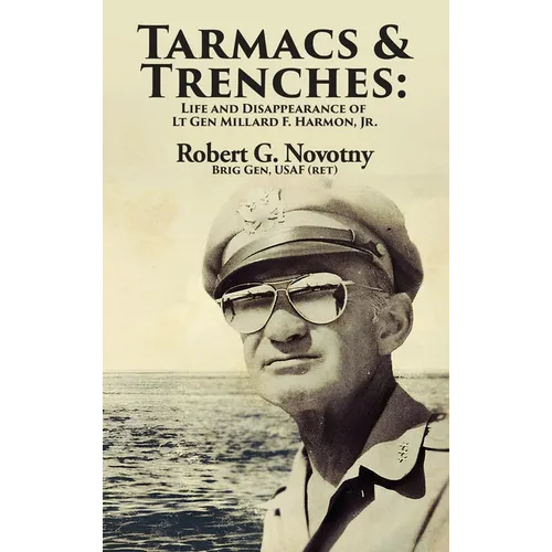 Tarmacs and Trenches: The Life and Disappearance of Lt Gen Millard F. Harmon, Jr.