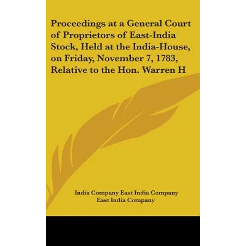 Proceedings at a General Court of Proprietors of East-India Stock, Held at the India-House, on Friday, November 7, 1783, Relative to the Hon. Warren H