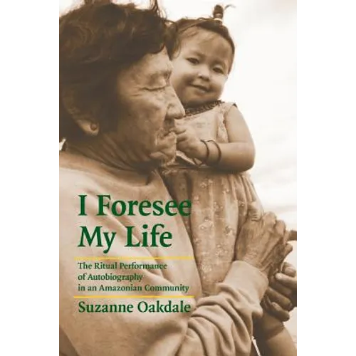 I Foresee My Life: The Ritual Performance of Autobiography in an Amazonian Community