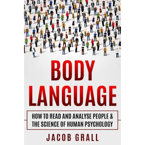 Body Language: How to Read and Analyze People & the Science of Human Psychology