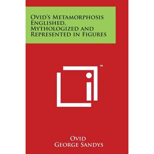 Ovid's Metamorphosis Englished, Mythologized and Represented in Figures