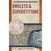 Amulets and Superstitions: The Original Texts With Translations and Descriptions of a Long Series of Egyptian, Sumerian, Assyrian, Hebrew, Christian