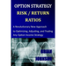 Option Strategy Risk / Return Ratios: A Revolutionary New Approach to Optimizing, Adjusting, and Trading Any Option Income Strategy