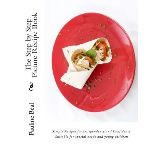 The Step by Step Picture Recipe Book: Step by Step Pictures for Independence and Confidence