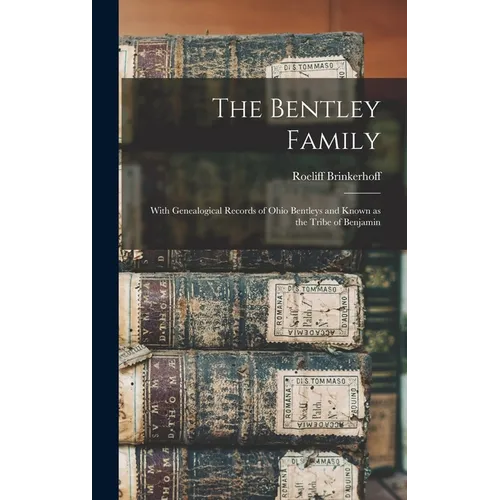 The Bentley Family: With Genealogical Records of Ohio Bentleys and Known as the Tribe of Benjamin
