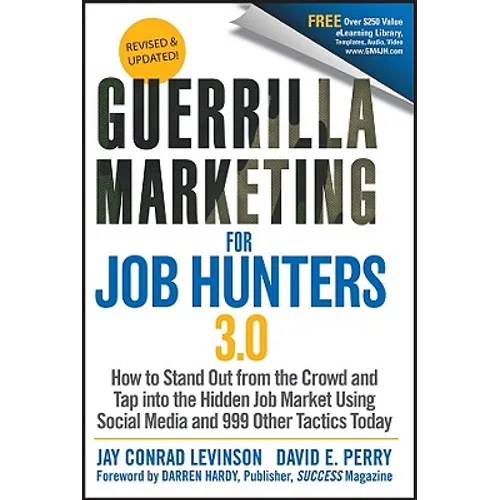 Guerrilla Marketing for Job Hunters 3.0: How to Stand Out from the Crowd and Tap Into the Hidden Job Market Using Social Media and 999 Other Tactics T