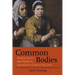 Common Bodies: Women, Touch and Power in Seventeenth-Century England