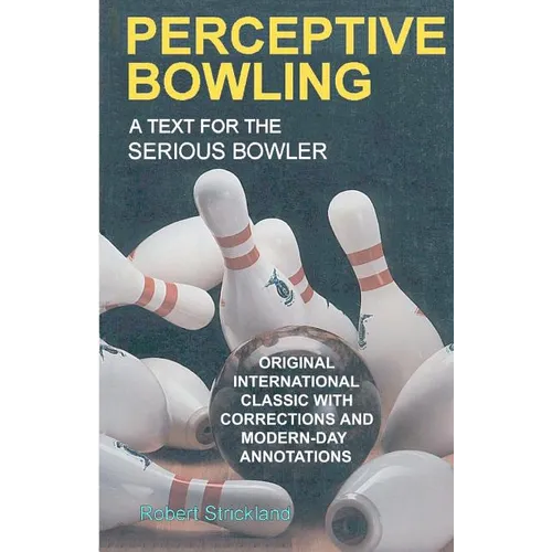 Perceptive Bowling: A Text for the Serious Bowler