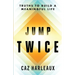 Jump Twice: Truths To Build A Meaningful Life
