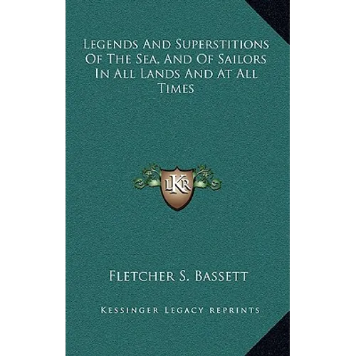 Legends And Superstitions Of The Sea, And Of Sailors In All Lands And At All Times