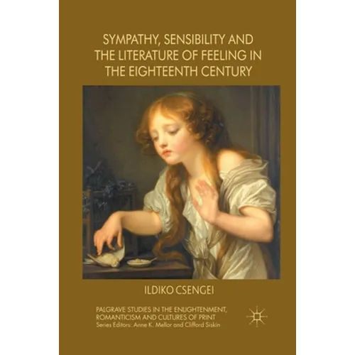Sympathy, Sensibility and the Literature of Feeling in the Eighteenth Century