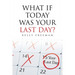What If Today Was Your Last Day?