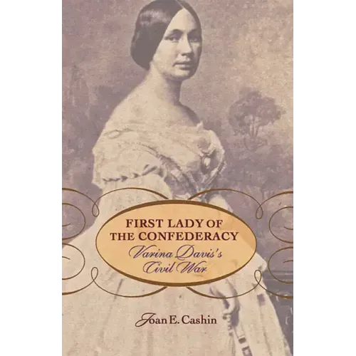 First Lady of the Confederacy: Varina Davis's Civil War