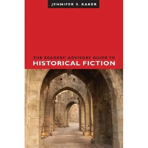 The Readers' Advisory Guide to Historical Fiction