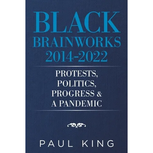 Black Brainworks 2014-2022: Protests, Politics, Progress & a Pandemic