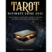 Tarot Ultimate Guide 2021: The Supreme Guide for Learning the Art of Tarot Divination and Readings