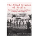 The Allied Invasion of Sicily: The History of the Largest Amphibious Campaign of World War II